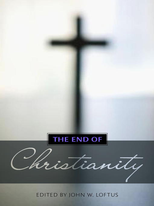 Title details for The End of Christianity by John W. Loftus - Available